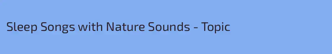 Sleep Songs with Nature Sounds - Topic